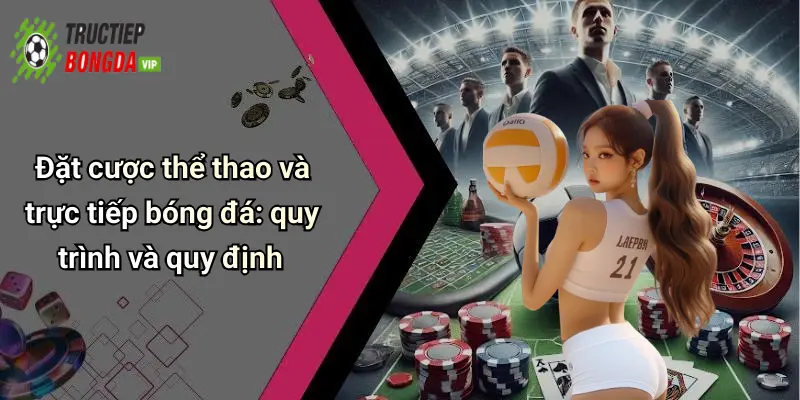 Đặt cược thể thao và trực tiếp bóng đá: quy trình và quy định