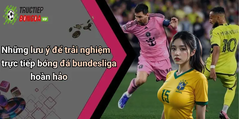Những lưu ý để trải nghiệm trực tiếp bóng đá bundesliga hoàn hảo