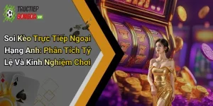 Soi kèo trực tiếp Ngoại Hạng Anh
