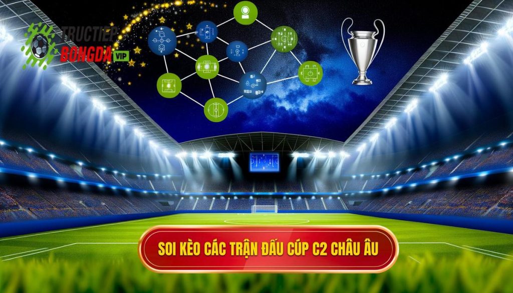 Soi kèo các trận đấu cúp C2 châu Âu