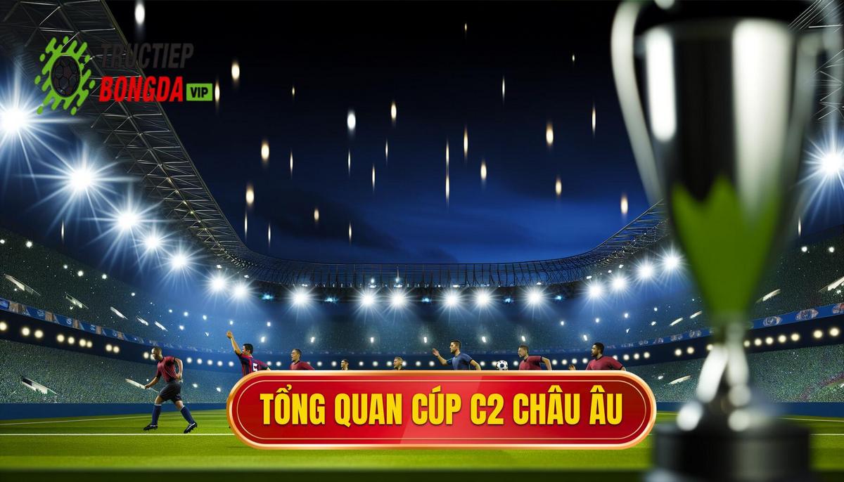 Tổng quan về cúp C2 châu Âu