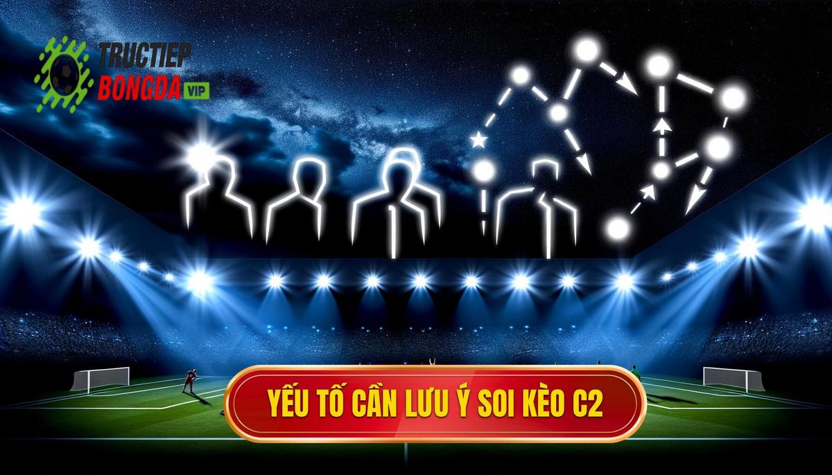 Yếu tố quan trọng khi soi kèo cúp C2