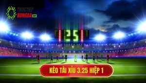 Kèo tài xỉu 3.25 hiệp 1