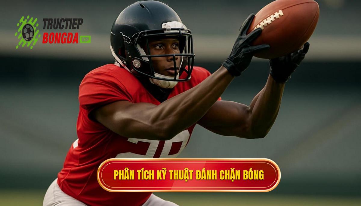 Phân Tích Cơ Bản Về Kỹ Thuật Đánh Chặn Bóng