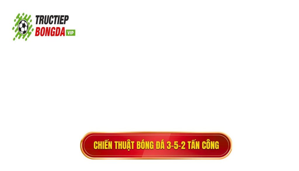 Chiến thuật bóng đá 3-5-2 tấn công