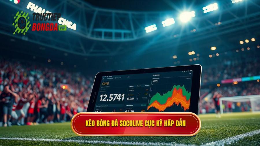 Kèo bóng đá Socolive cực kỳ hấp dẫn
