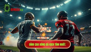 Đỉnh cao bóng đá kịch tính nhất