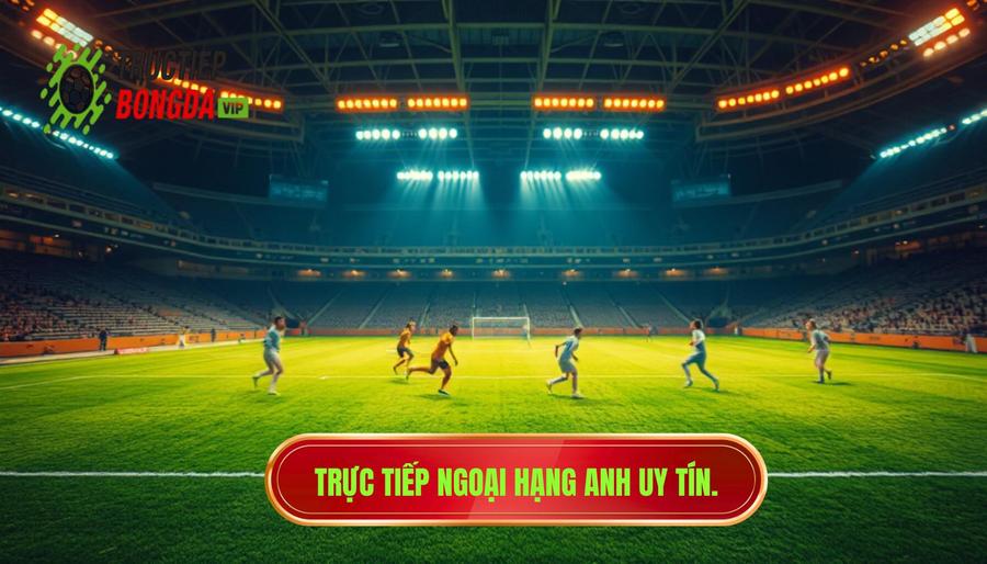 Trực tiếp Ngoại hạng Anh hôm nay: Xem HD, không giật lag tại selenawatkins.com