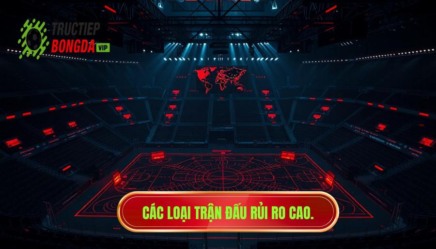 Phân tích các loại hình trận đấu tiềm ẩn rủi ro cao